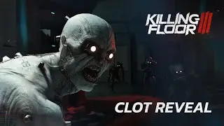 Killing Floor 3 - Clot Reveal