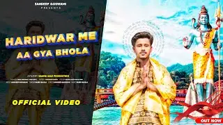 Haridwar Me Aa Gya Bhola : Sandeep goswami | Parry Baisla | Haryanvi song 2024 | Bholenath Song