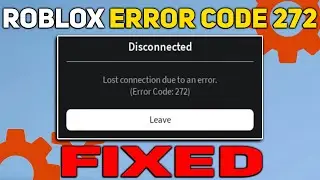 How to Fix ROBLOX ERROR CODE 272 (2023) | Lost Connection Due to an Error in Roblox