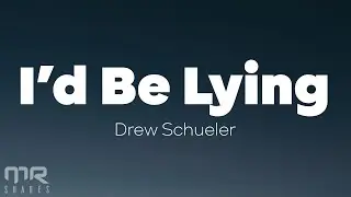 Drew Schueler - I'd Be Lying (Lyrics)