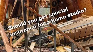 Should you get special insurance for a homes studio. Lessons learned from my disaster #2