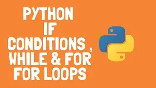 How to use if conditions, while loops and for loops in Python