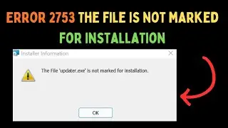 How to Fix Error 2753 The file is not marked for installation on Windows 11