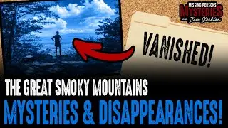 The Great Smoky Mountains Mysteries and Disappearances!