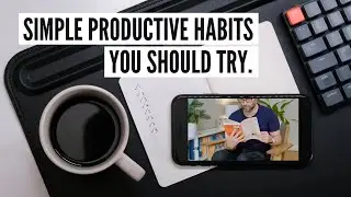 8 Simple Habits That Will Change Your Life & Work