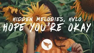 Hidden Melodies & HVLO - Hope You're Okay (Lyrics)