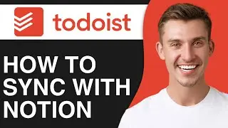 How To Sync Your Todoist App With Notion (2024)