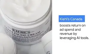 How Kiehl's Canada leveraged AI tools to boost revenue and return on ad spend