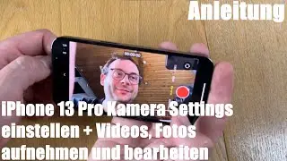 Apple iPhone 13 Pro Kamera Settings einstellen und Videos, Fotos aufnehmen und bearbeiten Anleitung