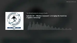 Episode 197 – Mission Command: Leveraging the American Cognitive Advantage