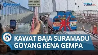 BEGINI SAAT Bentang Tengah Suramadu Bergoyang Dampak Getaran Ketiga Gempa Tuban