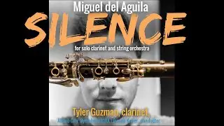 clarinet concerto strings orchestra Miguel del Aguila SILENCE solo clarinete Tyler Guzman klarinette