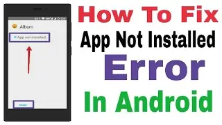 How To Fix App Not Installed Error In Android