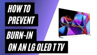 How to Prevent Burn-In on a LG OLED T TV