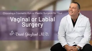 Choosing a Cosmetic Gyn or Plastic Surgeon for Your Vaginal or Labial Surgery