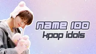 [KPOP GAME] NAME 100 KPOP IDOLS #7