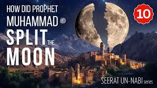 Part 10 | The Moon Split MIRACLE That Science Just Confirmed | Seerat Un Nabi Series