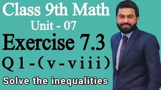 Class 9th Math Unit 7 Exercise 7.3 Question 1 (v-viii)-9th Class Math E.X 7.3-Solve the inequalities