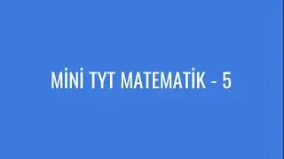 MİNİ TYT MATEMATİK -5 ( 15 Soru)