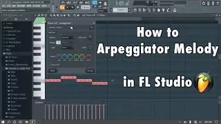 How to Arpeggiator Melody in FL Studio