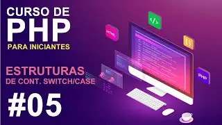 #05 - Estruturas de Controle (Switch/Case) - CURSO PHP PARA INICIANTES