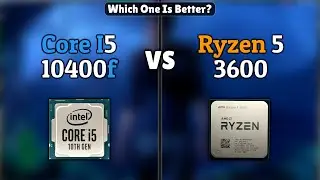 Intel Core i5 10400f vs AMD Ryzen 5 3600 | Which One Is Better?