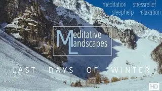 Meditative Landscapes: Last Winter Days | Meditation, Stress-Relief, Nature at Home.