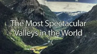 Beautiful Places | The Most Spectacular #Valleys in the World