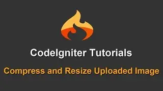 CodeIgniter Tutorial - Compress and Resize Uploaded Image