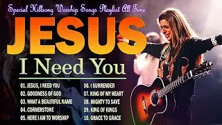 Jesus I Need You, Goodness Of God... Special Hillsong Worship Songs Playlist 2024 #56