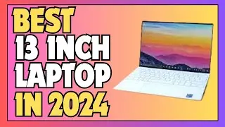 🌟 Best 13 Inch Laptop 2024 | 5 Best 13 Inch Laptops in 2024