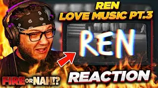 FIRE or NAH?! Ren - Love Music Part 3 (REACTION) | iamsickflowz