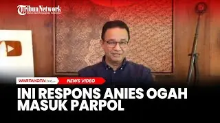 Respons Anies Ogah Masuk Parpol: Jangankan Dimasuki, Baru Mencalonkan Saja Terancam