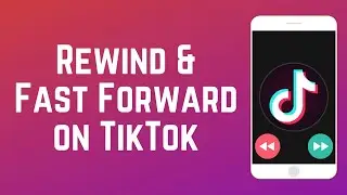 How to Rewind and Fast Forward on TikTok