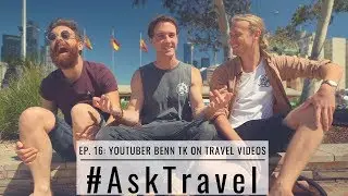 AskTravel Episode 16: YouTuber Benn TK On Travel Videos