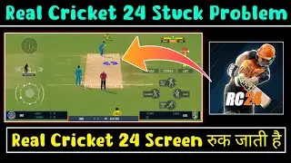 Real Cricket 24 Stuck Problem | Real Cricket 24 Screen Stuck Problem | Rc 24 Screen freeze Problem