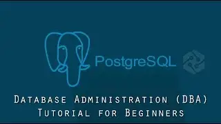 Learn Database Administration - PostgreSQL Database Administration (DBA) for Beginners