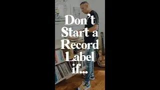 Don't Start a Record Label if... #short #shorts