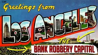 How did Los Angeles become the bank robbery capitol of the world?