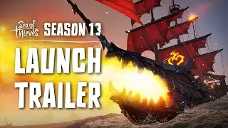 Sea of Thieves Season 13: Official Launch Trailer