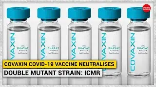 Covaxin COVID-19 vaccine neutralises double mutant strain: ICMR