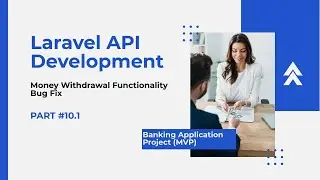 Money Withdrawal Functionality (Bug Fixes)- Laravel Banking Application API (MVP)(Part 10.1)