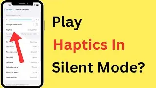 How To Play Haptics (Vibration) In Silent Mode In iPhone | How To Make iPhone Vibrate In Silent Mode
