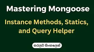 Mastering Mongoose: Instance Methods, Statics, and Query Helpers | සරලව සිංහලෙන්