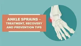 Ankle sprains - Treatment, recovery and prevention tips