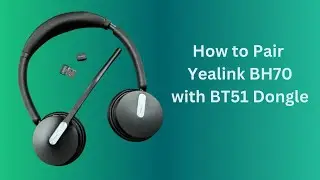 How to Pair Yealink BH70 Headset with BT51 Bluetooth Dongle | Step-by-Step Guide