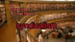 What does syndicalism mean?