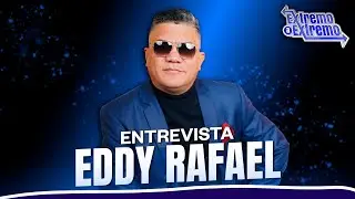 Entrevista a Eddy Rafael, Artista Musical | Extremo a Extremo