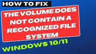 The Volume Does Not Contain a Recognized File System Error in Windows 10