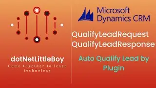 Plugin - Part 10 | Auto Lead Qualify | QualifyLeadRequest  | QualifyLeadResponse | Dynamics CRM 365